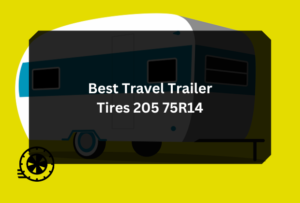 Best Travel Trailer Tires 205 75R14