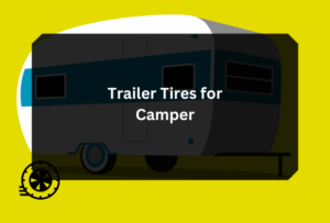 Trailer Tires for Camper